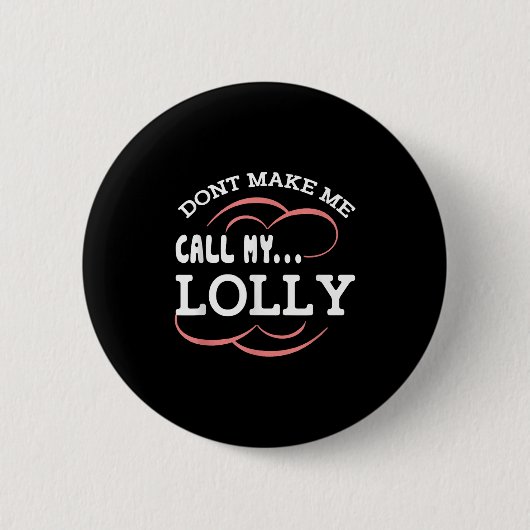 Badge Rond 5 Cm Dont Make Me Call My Lolly Grandma Funny Grandkids (Devant)