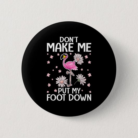 Badge Rond 5 Cm Don't Make Me Put My Foot Down Funny Flamingo Love (Devant)