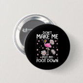 Badge Rond 5 Cm Don't Make Me Put My Foot Down Funny Flamingo Love (Devant & derrière)