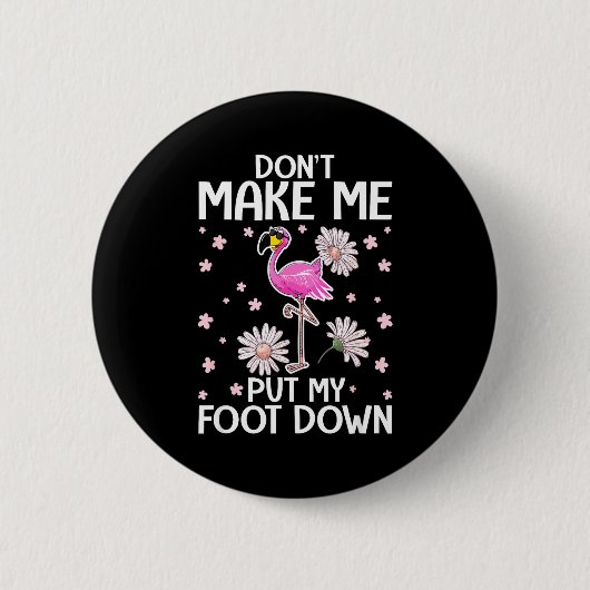 Badge Rond 5 Cm Don't Make Me Put My Foot Down Funny Flamingo Love (Devant)