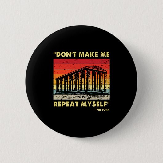Badge Rond 5 Cm Dont Make Me Repeat Myself Funny History Lover (Devant)