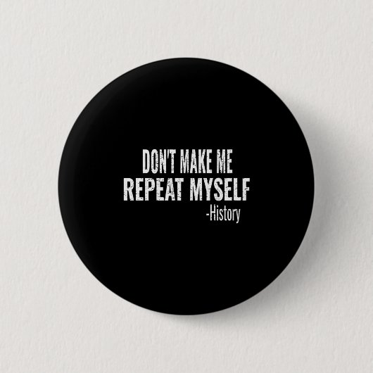 Badge Rond 5 Cm Dont Make Me Repeat Myself History Teacher Stud  (Devant)