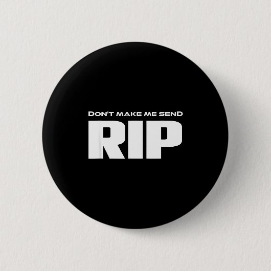 Badge Rond 5 Cm Don't Make Me Send Rip Funny Costume  (Devant)