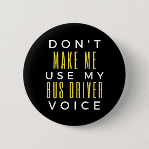 Badge Rond 5 Cm Don't Make Me Use My Bus Driver Voice