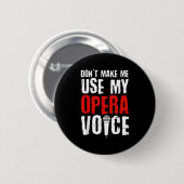 Badge Rond 5 Cm Don't Make Me Use My Opera Voice Opera Singer  (Devant & derrière)