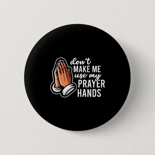 Badge Rond 5 Cm Don't Make Me Use My Prayer Hands Funny Church Pun (Devant)