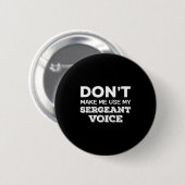 Badge Rond 5 Cm Don't Make Me Use My Sergeant Voice Drill Sergeant (Devant & derrière)