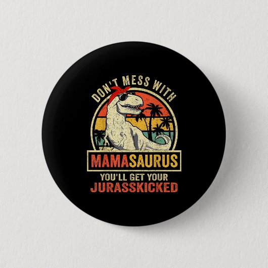 Badge Rond 5 Cm Dont Mess With Mamasaurus Youll Get Jurkicked Moth (Devant)
