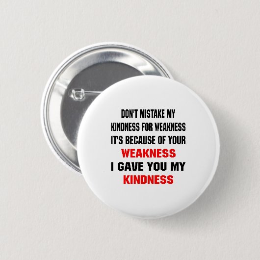 Badge Rond 5 Cm Dont Mistake My Kindness For Weakness  (Devant & derrière)