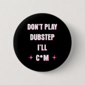 Badge Rond 5 Cm Dont Play Dubstep I'll  (Devant)