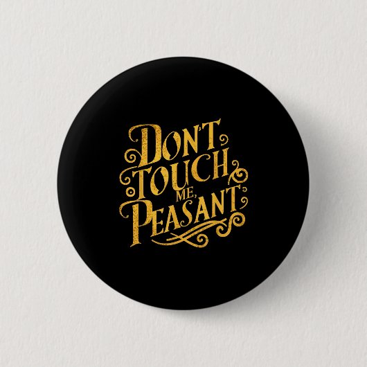 Badge Rond 5 Cm Don't Touch Me Peasant Funny Peasants  (Devant)