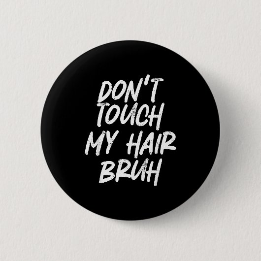 Badge Rond 5 Cm Don't Touch My Hair Bruh Funny Djoke Saying  (Devant)