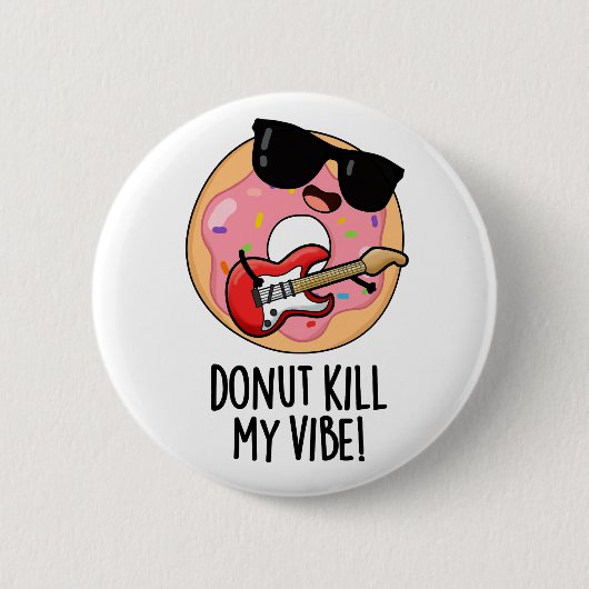 Badge Rond 5 Cm Donut Kill My Vibe Funky Food Pun (Devant)