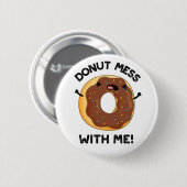 Badge Rond 5 Cm Donut Mess with Me Drôle Nourriture Pun (Devant & derrière)