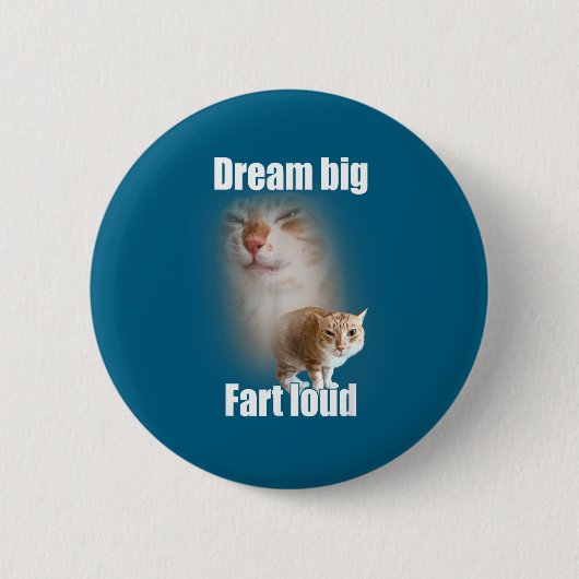 Badge Rond 5 Cm Dream Big Fart Loud Cat Meme Funny Saying  (Devant)