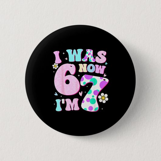 Badge Rond 5 Cm Drôle 67 Meme Fille d'anniversaire 7 J'avais 6 ans (Devant)