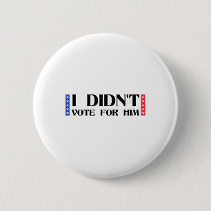Badge Rond 5 Cm Drôle Anti-trump politique Je n'ai pas voté pour l