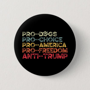 Badge Rond 5 Cm Drôle Anti Trump Tee, Pro-dogs, Pro-choix, Pro-am