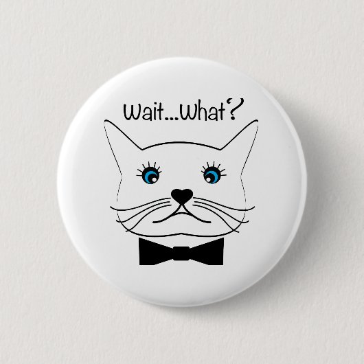 Badge Rond 5 Cm Drôle Attends...Quoi ? Chat croisé, Cool (Devant)