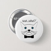 Badge Rond 5 Cm Drôle Attends...Quoi ? Chat croisé, Cool (Devant & derrière)