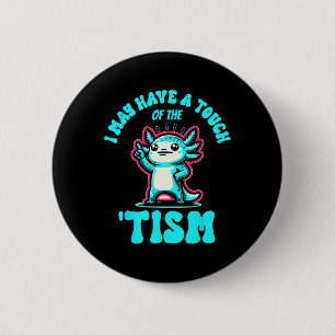 Badge Rond 5 Cm Drôle Axolotl Je Pourrais Avoir Une Touche Du Tism