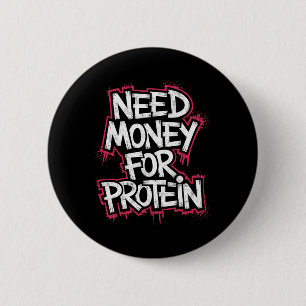 Badge Rond 5 Cm Drôle Besoin D'Argent Pour Protein Exercice Plaisa