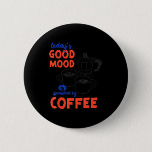 Badge Rond 5 Cm Drôle Café parrainé par la bonne humeur d'aujourd'