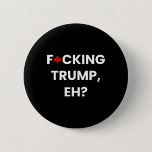 Badge Rond 5 Cm Drôle Canada feuille d'érable F-cking Trump, Eh