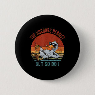 Badge Rond 5 Cm Drôle Canard Les Horreurs Persistent Mais Moi Auss