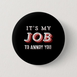 Badge Rond 5 Cm Drôle, c'est mon boulot de te déranger, blague sar