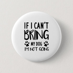 Badge Rond 5 Cm Drôle chien, si je ne peux pas amener mon chien, j