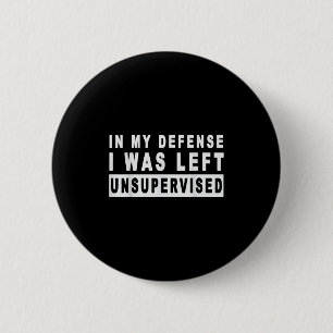 Badge Rond 5 Cm Drôle Dans Ma Défense J'Ai Été Laissé Sans Surveil