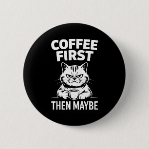 Badge Rond 5 Cm Drôle de café d'abord peut-être amateur de caféine