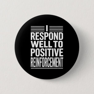 Badge Rond 5 Cm Drôle de dicton je réponds au renforcement positif