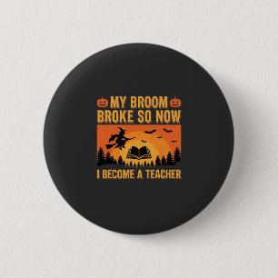 Badge Rond 5 Cm Drôle de professeur d'Halloween Broom Broke Design