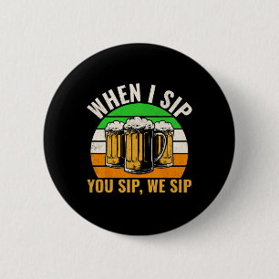 Badge Rond 5 Cm Drôle de St Patricks Day Quand je sirote Tu sirote