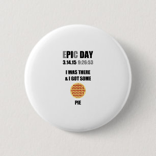 Badge Rond 5 Cm Drôle Epic Pi Day - J'Étais Là & J'Ai Une Pie