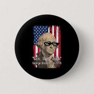 Badge Rond 5 Cm Drôle George Washington Taxez Ceci D 4 juillet 202