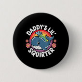 Badge Rond 5 Cm Drôle Inapproprié Daddys Lil Squirter Embarrassant (Devant)