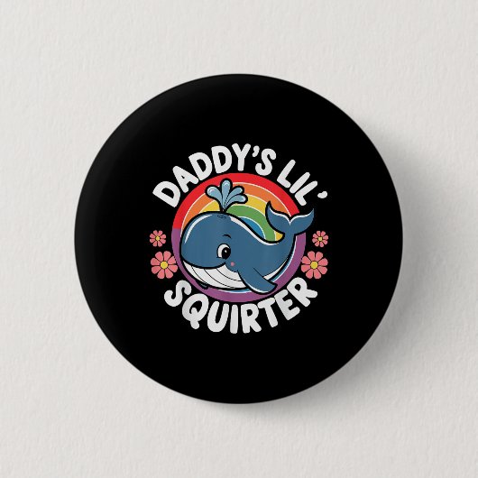 Badge Rond 5 Cm Drôle Inapproprié Daddys Lil Squirter Embarrassant (Devant)