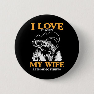 Badge Rond 5 Cm Drôle, J'Aime Quand Ma Femme Me Laisse Aller Pêche