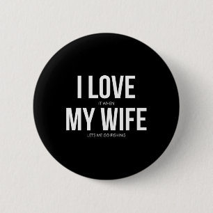 Badge Rond 5 Cm Drôle, j'aime quand ma femme me laisse aller pêche