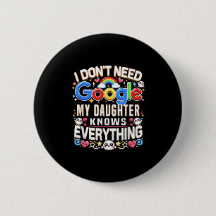 Badge Rond 5 Cm Drôle je n'ai pas besoin de Google, ma fille conna