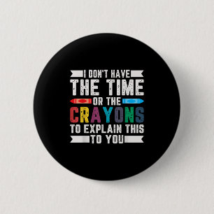 Badge Rond 5 Cm Drôle je n'ai pas le temps ou les Crayons Sarcasm
