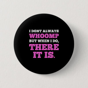 Badge Rond 5 Cm Drôle, je ne suis pas toujours whomp, mais quand j