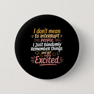 Badge Rond 5 Cm Drôle, Je Ne Veux Pas Dire Interrompre L'Humour De
