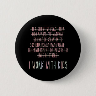 Badge Rond 5 Cm Drôle Je Travaille Avec Les Enfants Comportement A