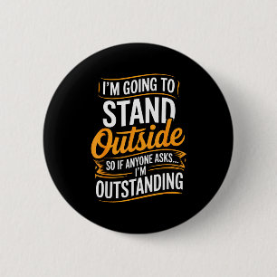 Badge Rond 5 Cm Drôle Je vais rester debout à l'extérieur Citation