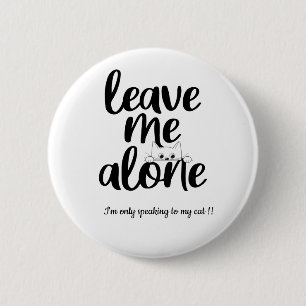 Badge Rond 5 Cm Drôle Laisse-moi tranquille Je ne parle qu'à mon c