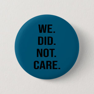 Badge Rond 5 Cm Drôle, nous ne nous soucions pas de citation attit
